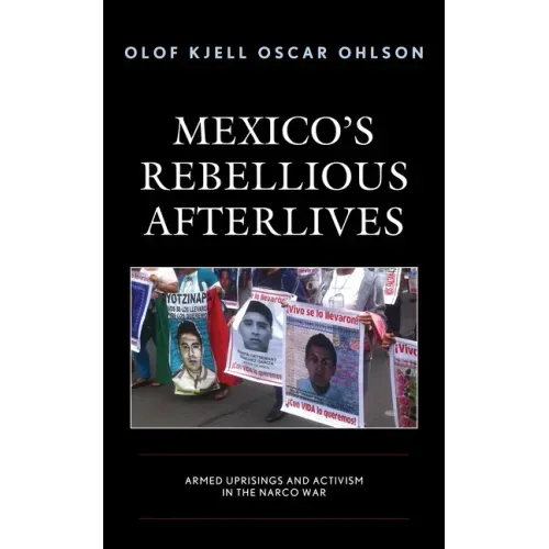 Mexico's Rebellious Afterlives: Armed Uprisings and Activism in the Narco War