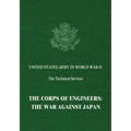 The Corps of Engineers: The War Against Japan