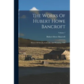 The Works Of Hubert Howe Bancroft: History Of Nevada, Colorado, And Wyoming. 1890; Volume 7