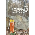 The American Longbow: How to make one, and its place in a good life
