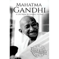 Mahatma Gandhi: A Life From Beginning to End
