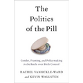 The Politics of the Pill: Gender, Framing, and Policymaking in the Battle Over Birth Control