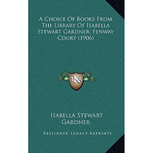 A Choice of Books from the Library of Isabella Stewart Gardner, Fenway Court (1906)