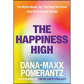 The Happiness High: The Myths about Joy That Keep You Stuck (and What Actually Works)