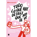 Todo Lo Que Hay Detrás Que No Se Ve: Un Ensayo Sobre Lo Que Ocultan Las Redes Sociales Y Los Influencers / Everything That's Behind That You Can't See