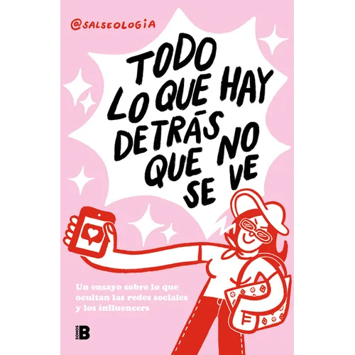 Todo Lo Que Hay Detrás Que No Se Ve: Un Ensayo Sobre Lo Que Ocultan Las Redes Sociales Y Los Influencers / Everything That's Behind That You Can't See