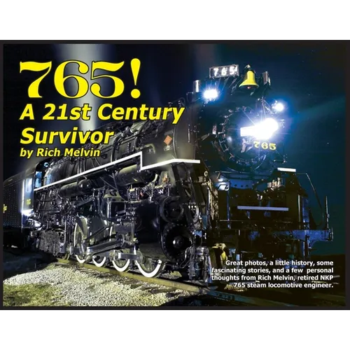 765, A Twenty-First Century Survivor: A little history and some great stories from Rich Melvin, the 765's engineer.