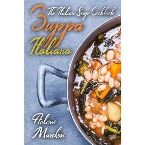 Zuppa Italiana: The Italian Soup Cookbook