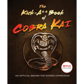 The Kick-A** Book of Cobra Kai: An Official Behind-The-Scenes Companion