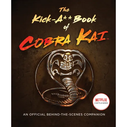 The Kick-A** Book of Cobra Kai: An Official Behind-The-Scenes Companion