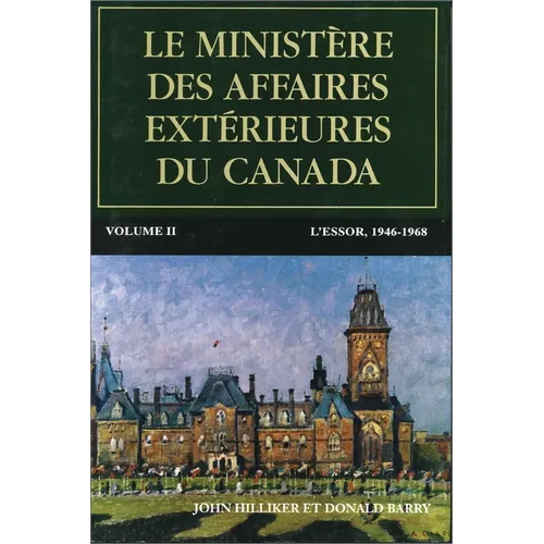 Le Ministère Des Affaires Extérieures Du Canada, Volume II: L'Essor, 1946-1968