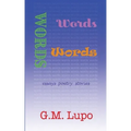 Words Words Words: Essays Poetry Stories