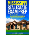 Mississippi Real Estate Exam Prep: The Complete Guide to Passing the Mississippi Real Estate Salesperson License Exam the First Time!