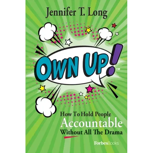 Own Up!: How to Hold People Accountable Without All the Drama