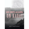 Gods, Ghosts, and Kahuna on Kauai: Book Two of the John Tana Trilogy