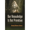Our Knowledge Is Not Primitive