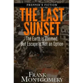 The Last Sunset (Preppers Fiction): The Earth is Doomed, But Escape is Not an Option