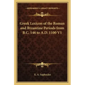 Greek Lexicon of the Roman and Byzantine Periods from B.C. 146 to A.D. 1100 V1