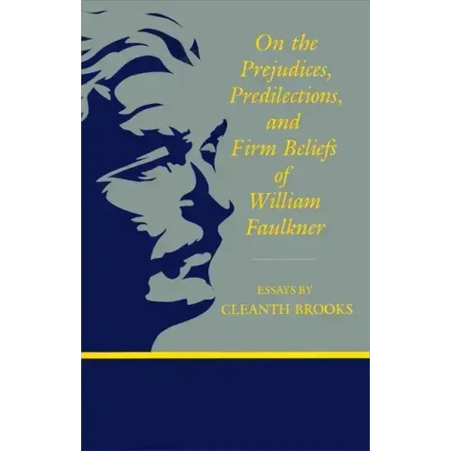 On the Prejudices, Predilections, and Firm Beliefs of William Faulkner