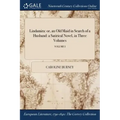 Lindamira: or, an Old Maid in Search of a Husband: a Satirical Novel, in Three Volumes; VOLUME I