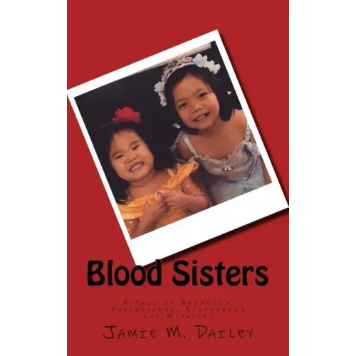 Blood Sisters: A Tale of Adoption, Thalassemia, Sisterhood and Miracles