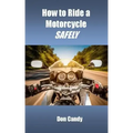 How to Ride a Motorcycle Safely