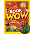 Big Book of W.O.W.: Astounding Animals, Bizarre Phenomena, Sensational Space, and More Wonders of Our World