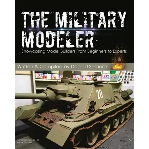 The Military Modeler: Showcasing Model Builders From Beginners to Experts