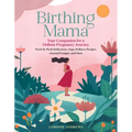 Birthing Mama: Your Companion for a Holistic Pregnancy Journey with Week-By-Week Reflections, Yoga, Wellness Recipes, Journal Prompts, and More
