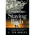 The Psychology of Staying Rich: How to Preserve Wealth and Establish an Enduring Financial Legacy