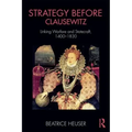 Strategy Before Clausewitz: Linking Warfare and Statecraft, 1400-1830