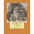 The Angora Goat: Its Origin and Culture: Raising Goats Book 1