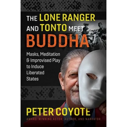 The Lone Ranger and Tonto Meet Buddha: Masks, Meditation, and Improvised Play to Induce Liberated States