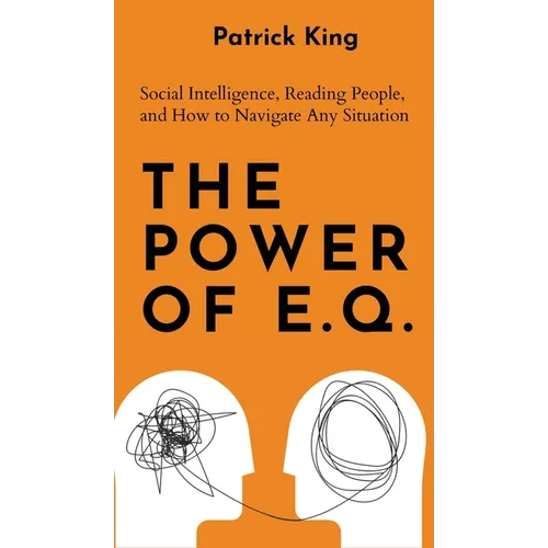 The Power of E.Q.: Social Intelligence, Reading People, and How to Navigate Any Situation