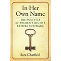 In Her Own Name: The Politics of Women's Rights Before Suffrage