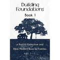 Building Foundations: A Baptist Catechism and Bible Memory Book for Families