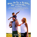 How to be a Better Wife and Mother: Be a SuperMom, a Good Wife and Improve your Family Life Today