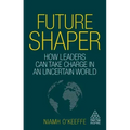 Future Shaper: How Leaders Can Take Charge in an Uncertain World
