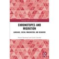 Chronotopes and Migration: Language, Social Imagination, and Behavior