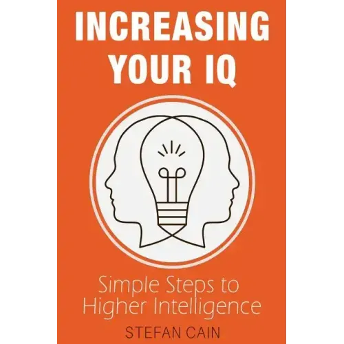 Increasing Your IQ: Simple Steps to Higher Intelligence