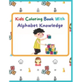 Kids Coloring Book With Alphabet Knowledge: Activity Book, Best for kindergarten Kids.