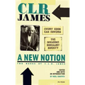 A New Notion: Two Works by C.L.R. James: Every Cook Can Govern and the Invading Socialist Society