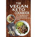 The Vegan Keto Cookbook: Top 100 Delicious Vegan Ketogenic Recipes For Healthy Living