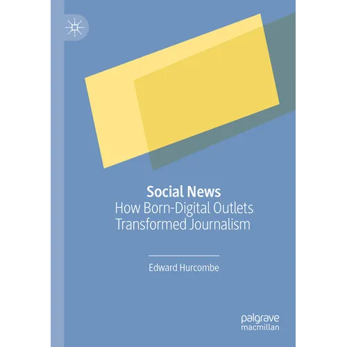 Social News: How Born-Digital Outlets Transformed Journalism