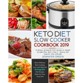 Keto Diet Slow Cooker Cookbook 2019: Delicious Ketogenic Diet Recipes to Rapid Weight Loss, Save Time& Money, and Improve Your Lifestyle
