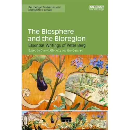 The Biosphere and the Bioregion: Essential Writings of Peter Berg