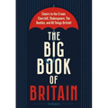 The Big Book of Britain: Cheers to the Crown, Churchill, Shakespeare, the Beatles, and All Things British!