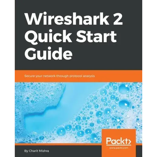Wireshark 2 Quick Start Guide: Secure your network through protocol analysis