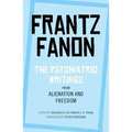The Psychiatric Writings from Alienation and Freedom