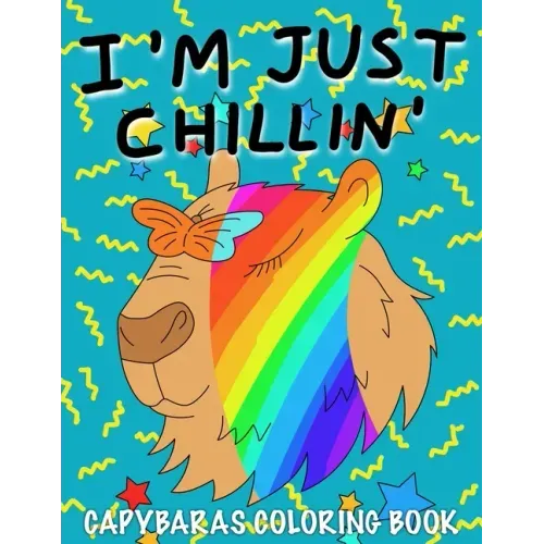 I'm Just Chillin': Capybaras Coloring Book for Kids